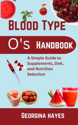 Blood Type O's Handbook A Simple Guide to Supplements, Diet, and Nutrition Selection