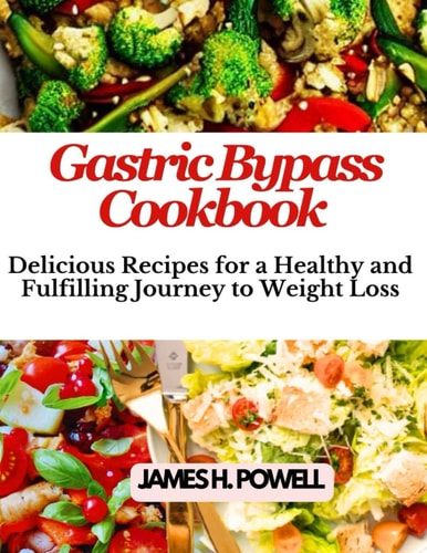 Gastric Bypass Cookbook Delicious Recipes For a Healthy and Fulfilling Journey to Weight Loss