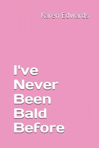 I've Never Been Bald Before