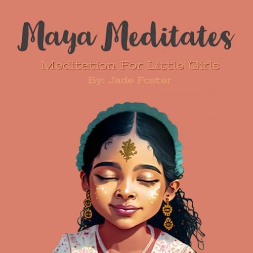 Maya Meditates A Meditation Story for Little Girls