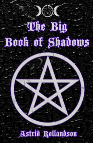 The Big Book of Shadows Over 500 Magic Spells, Rituals, Charms and Elixirs
