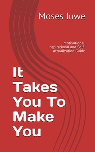 It Takes You To Make You Motivational, Inspirational and Self-actualization Guide