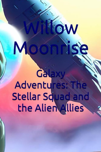 Galaxy Adventures The Stellar Squad and the Alien Allies