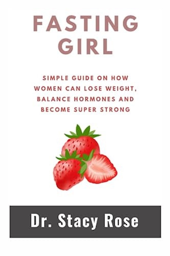 Fasting Girl Simple Guide on how Women Can Lose Weight, Balance Hormones and Become Super Strong