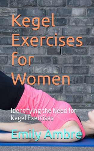 Kegel Exercises for Women Identifying the Need for Kegel Exercises