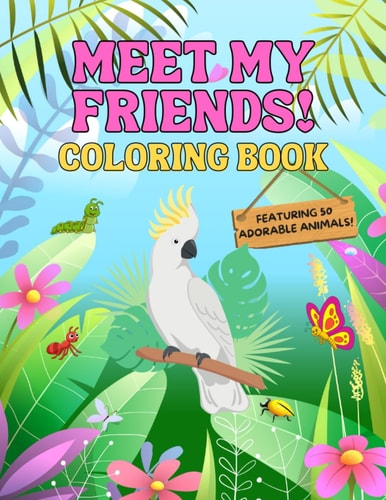 Meet My Friends! Coloring Book Simple & Relaxing Images for Anyone Who Loves to Color!