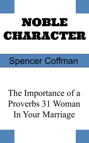 Noble Character The Importance of a Proverbs 31 Woman In Your Marriage