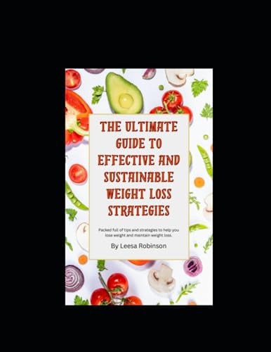 The Ultimate Guide to Effective and Sustainable Weight Loss Strategies