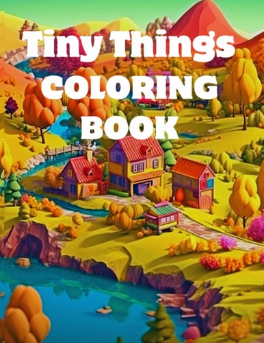 Tiny Things Coloring Book for Adults and Teens Relaxation and Stress Relief