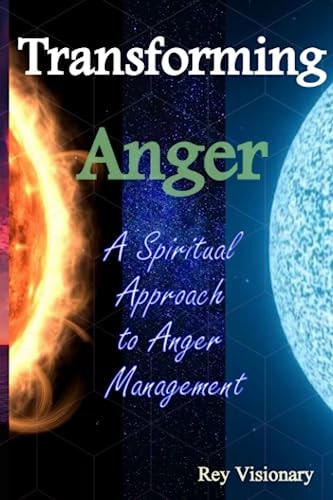 Transforming Anger A Spiritual Approach to Anger Management