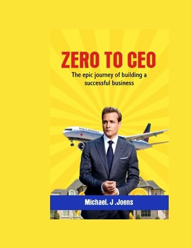 From Zero to CEO The Epic Journey of Building a Successful Business