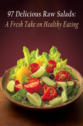 97 Delicious Raw Salads A Fresh Take on Healthy Eating
