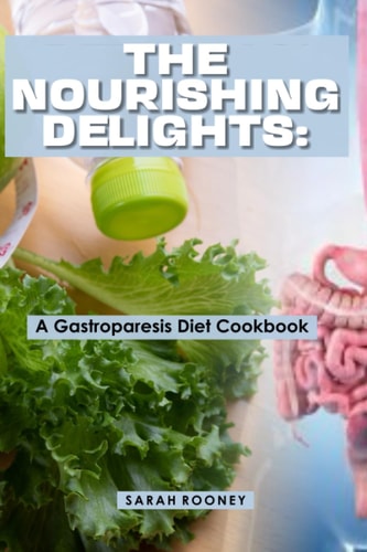 The Nourishing Delights A Gastroparesis Diet Cookbook