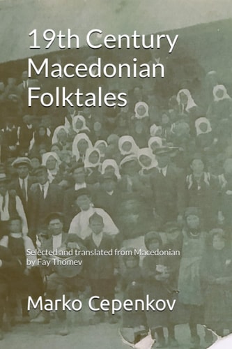 19th Century Macedonian Folktales Selected and Translated from Macedonian by Fay Thomev