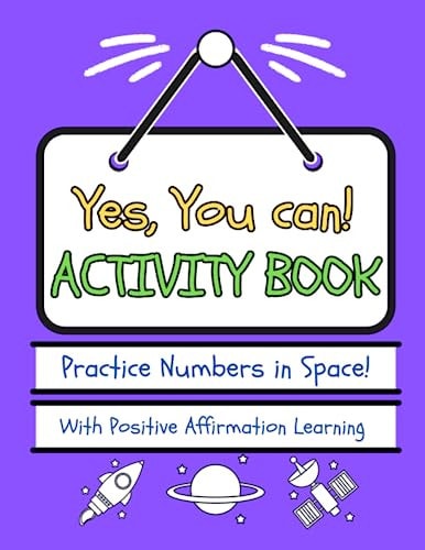 Yes, You Can! Activity Book - Numbers in Space! Practice Numbers With Positive Affirmation Learning