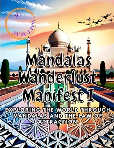 Mandalas Wanderlust Manifest Exploring the World Through Mandalas and the Law of Attraction