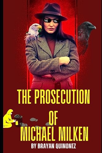 Truth Vs. Myth Witnessing the Prosecution of Michael Milken