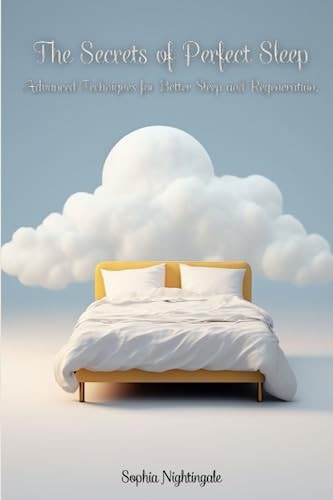 The Secrets of Perfect Sleep Advanced Techniques for Better Sleep and Regeneration.