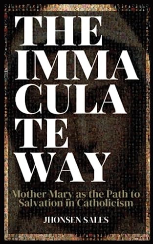 The Immaculate Way Mother Mary as the Path to Salvation in Catholicism
