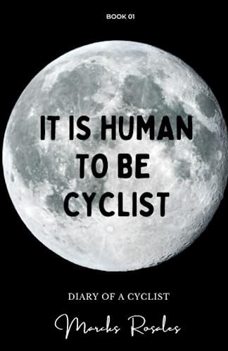 It Is Human to Be Cyclist Life on Wheels is Inhuman