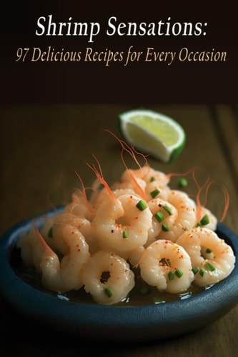 Shrimp Sensations 97 Delicious Recipes for Every Occasion