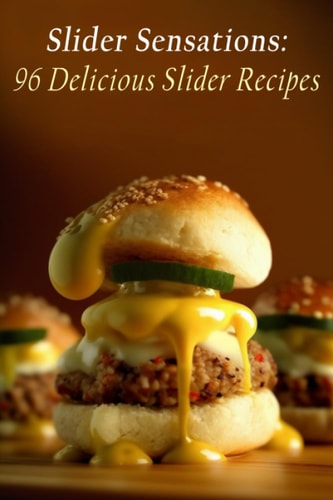 Slider Sensations 96 Delicious Slider Recipes