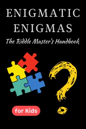 Enigmatic Enigmas The Riddle Master's Handbook A Fun-Filled Adventure for Kids