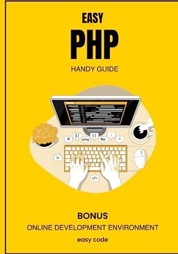 Easy PHP - Handy Guide (2023) Discover the World of Web Programming