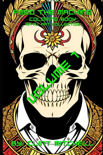 Feed The Machine - An A.I. Art Collective - Volume 1 - Coloring Book