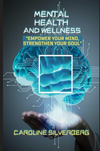 Mental Health and Wellness Empower Your Mind, Strengthen Your Soul
