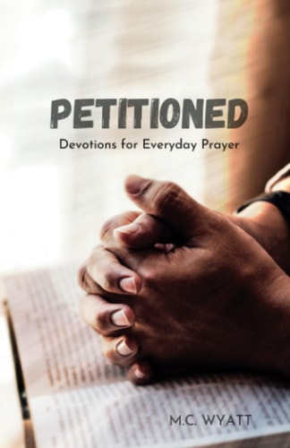 Petitioned Devotions for Everyday Prayer