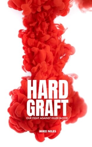 Hard Graft Our Fight Against Killer Blood