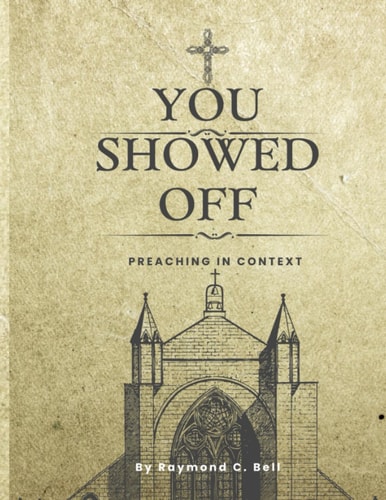 You Showed Off! Preaching in Context
