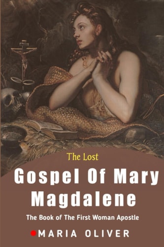 The Lost Gospel Of Mary Magdalene The Book Of The First Woman Apostle