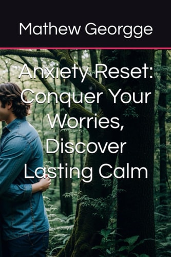 Anxiety Reset Conquer Your Worries, Discover Lasting Calm