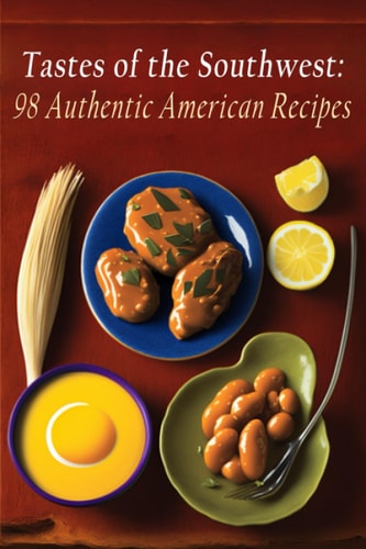 Tastes of the Southwest 98 Authentic American Recipes