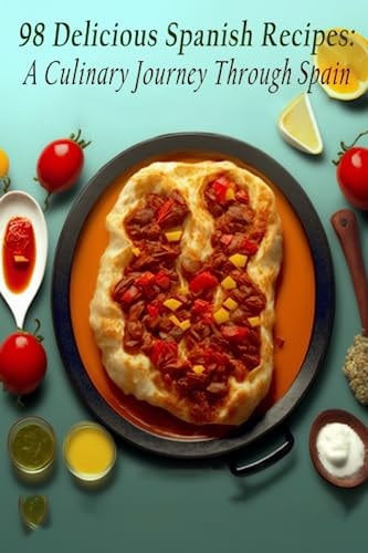 98 Delicious Spanish Recipes A Culinary Journey Through Spain