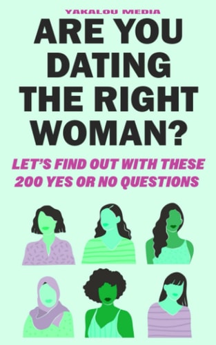 Are You Dating the Right Woman Let's Find Out With These 200 Yes Or No Questions