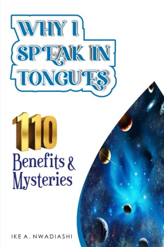 WHY I SPEAK IN TONGUES - 110 Benefits and Mysteries