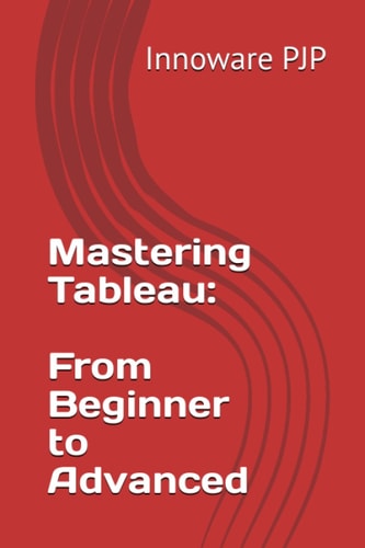 Mastering Tableau From Beginner to Advanced