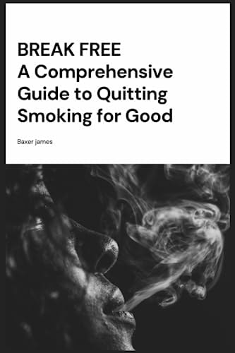 Break Free A Comprehensive Guide to Quitting Smoking for Good