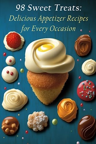 98 Sweet Treats Delicious Appetizer Recipes for Every Occasion