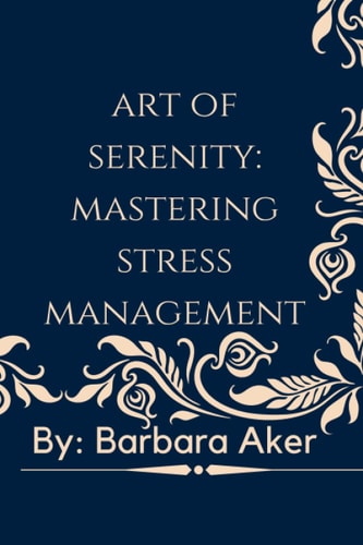 The Art of Serenity Mastering Stress Management