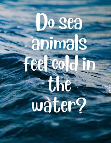Do Sea Animals Feel Cold in the Water? Why Kids Questions and Answers: Exploring Underwater Wonders