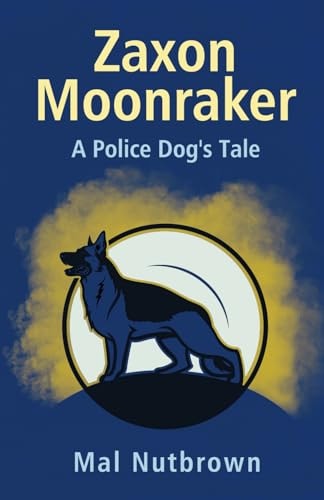 Zaxon Moonraker A Police Dog's Tale