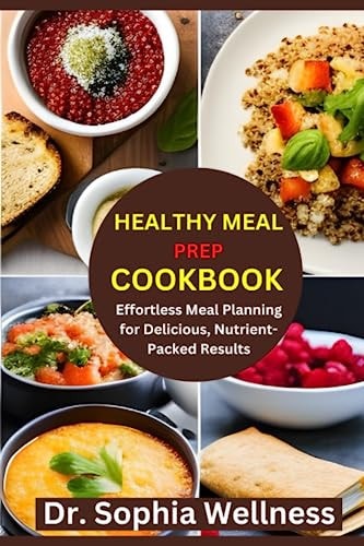 Healthy Meal Prep Cookbook Effortless Meal Planning for Delicious, Nutrient-Packed Results