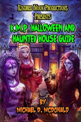 Kindred Moon Productions K.M.P. Halloween and Haunted House Guide Book By Michael D. McDonald