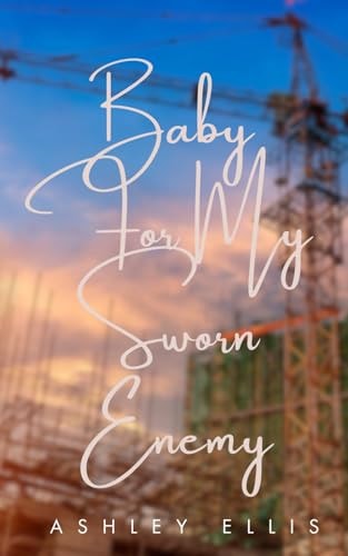 Baby For My Sworn Enemy A Second-chance, Enemies to Lovers Romance