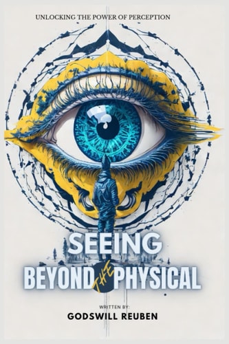 Seeing Beyond the Physical Unlocking the Power of Perception