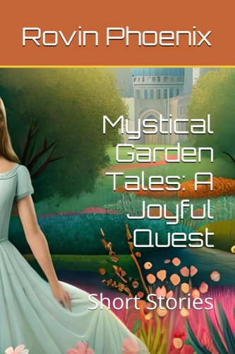 Mystical Garden Tales A Joyful Quest: Short Stories